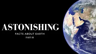 Planet Earth: Part Three - 5 astonishing facts you need to know!