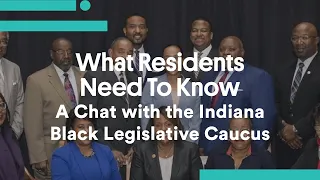 What Residents Need To Know: A Chat with the Indiana Black Legislative Caucus