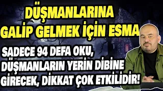 DÜŞMANLARA GALİP GELMEK İÇİN HER GÜN 94 DEFA OKUMAN GEREKLİ, ÇOK ETKİLİ ESMADIR DİKKAT! HÜSEYİN DURU