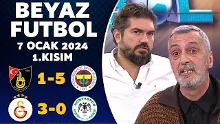 Beyaz Futbol 7 Ocak 2024 1.Kısım / İstanbulspor 1-5 Fenerbahçe / Galatasaray 3-0 Konyaspor