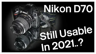 Nikon D70, Still Usable in 2021?