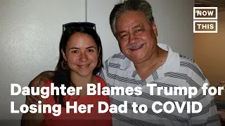 Daughter Blames Trump After Losing Lifelong Republican Dad to COVID-19 | NowThis