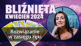 Bliźnięta ROZWIĄZANIE W ZASIĘGU RĘKI Kwiecień 2024 tarot