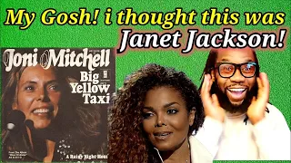 JONI MITCHELL BIG YELLOW TAXI REACTION | I knew this through Janet Jackson!