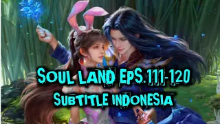 SOUL LAND EPS.111-120 SUBTITLE INDONESIA #donghua #soulland #donghuaterbaru #douluodalu #tangsan