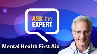 Ask Dr. Goldbloom: Mental Health First Aid