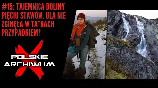 Polskie Archiwum X #15: Tajemnica Doliny Pięciu Stawów. Ula nie zginęła w Tatrach przypadkiem?