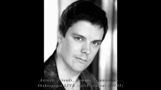 GABRIEL ANDREWS –Actor: Shakespeare LIVE -Julius Caesar (III.II) Antony: Friends, Romans, countrymen