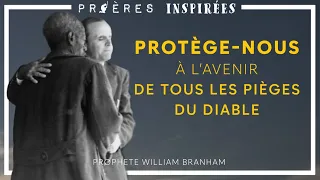 Prières Inspirées: Protège-nous à l’avenir de tous les pièges du diable - Prophète William Branham