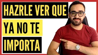 5 FORMAS de DEMOSTRARLE que YA NO TE IMPORTA