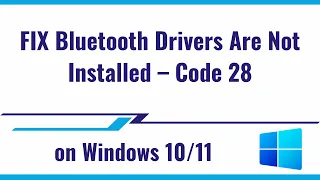 FIX Bluetooth Drivers Are Not Installed – Code 28