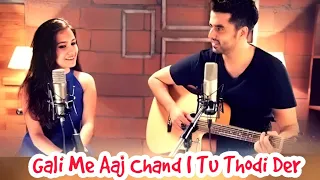 Gali Mein Aaj Chand Nikla | Tu Thodi Der  | Gurashish Singh | KuHu Gracia | Romantic Mashup