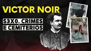 Victor Noir: s3x0, crimes e cemitérios