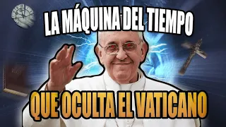 Cronovisor La Maquina del tiempo  que oculta  el Vaticano