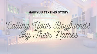 Calling Your Boyfriends By Their Names Pt.1 || Haikyuu Texts ||