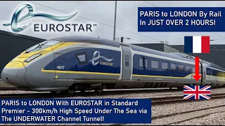 EUROSTAR STANDARD PREMIER - PARIS to LONDON In 2 HOURS UNDER THE SEA At 300kmh!