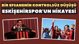 Bir efsanenin kontrolsüz düşüşü: Eskişehirspor'un hikayesi