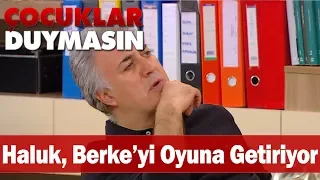 Haluk, Berke'yi oyuna getiriyor - Çocuklar Duymasın