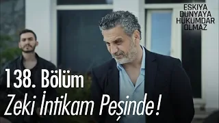 Zeki intikam peşinde! - Eşkıya Dünyaya Hükümdar Olmaz 138. Bölüm