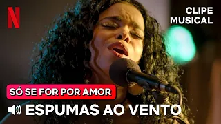 Espumas ao Vento - Fagner | Versão Só Se For Por Amor | Netflix Brasil