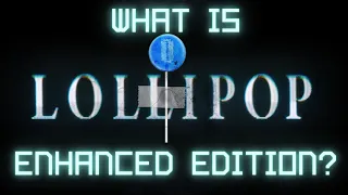 What's the Enhanced Edition? Take This Lollipop