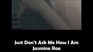 Just Don’t Ask Me How I Am - Jasmine Rae (Lyrics)