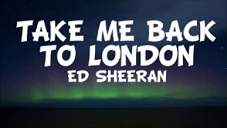 Ed Sheeran ft Stormzy - Take Me Back To London lyrics