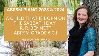 A Child that is Born on the Sabbath Day R.R.Bennett ABRSM C1 Gd 6 Piano 2023 2024 Jill Morton-piano