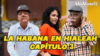La Habana en Hialeah I T1 Capítulo 3 I UniVista TV