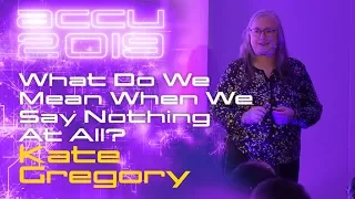 What Do We Mean When We Say Nothing At All? - Kate Gregory [ACCU 2019]