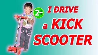 I FEEL LIKE LEARNING to drive a KICK SCOOTER. 2+