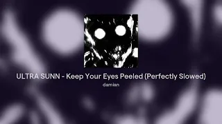 ULTRA SUNN - Keep Your Eyes Peeled (Perfectly Slowed)