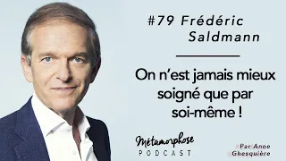 #79 Pr Frédéric Saldmann : On n’est jamais mieux soigné que par soi-même !