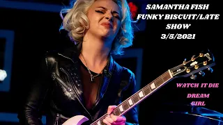 Samantha Fish/Late Show/Funky Biscuit/Watch It Die/Dream Girl  3/5/21