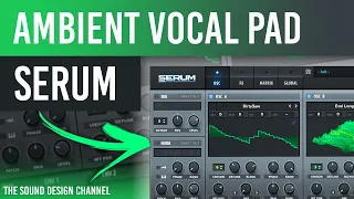 SERUM Tutorial | Ambient Vocal Pad, Melodic House & Techno - Tutorial