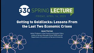 G30 Spring Lecture - Jason Furman "Getting to Goldilocks: Lessons From the Last Two Economic Crises"