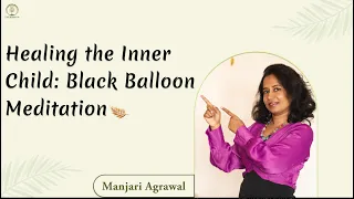 Healing the Inner Child: Black Balloon Meditation #innerchild #meditation #wellness