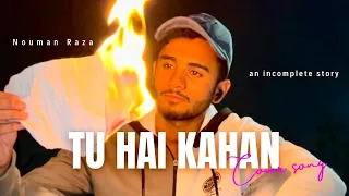 TU HAI KAHAN-cover song | Nouman Raza | trending song