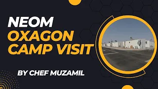 Neom Oxagon Camp Visit by Chef Muzamil | Food Eat