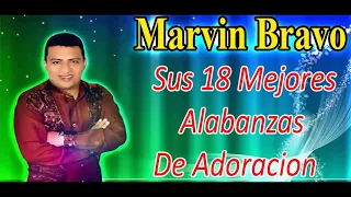 MARVIN BRAVO - 18 ALABANZAS / LOS MEJORES EXITOS
