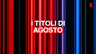 Le NOVITÀ di AGOSTO 2023 di NETFLIX ITALIA