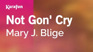 Not Gon' Cry - Mary J. Blige | Karaoke Version | KaraFun