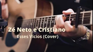 Zé Neto e Cristiano - ESSES VÍCIOS (VIOLÃO COVER)