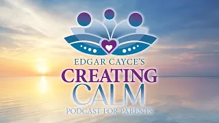 Creating Calm l Episode 45  l  Edgar Cayce on Food Combinations