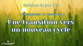 Une transition vers un nouveau cycle { Guidance du jour 074 }