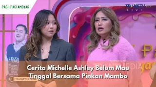 Cerita Michelle Ashley Belum Mau Tinggal Bersama Pinkan Mambo | PAGI PAGI AMBYAR (5/2/24) P1