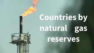 Countries by natural gas reserves 2023