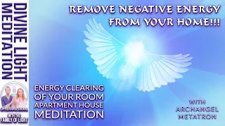 REMOVE NEGATIVE ENERGY from Your HOME!!! ENERGY CLEARING of your room apartment house ~ METATRON