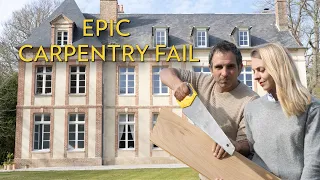 EPIC carpentry FAIL - How To Renovate A Chateau (without killing your Partner) ep. 16