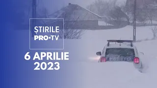 Știrile PRO TV - 6 aprilie 2023